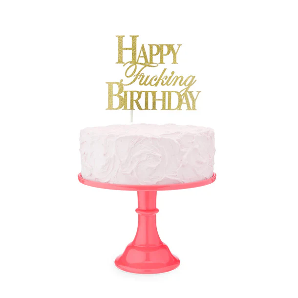 Happy Fucking Birthday Cake Topper by Little Geenie
